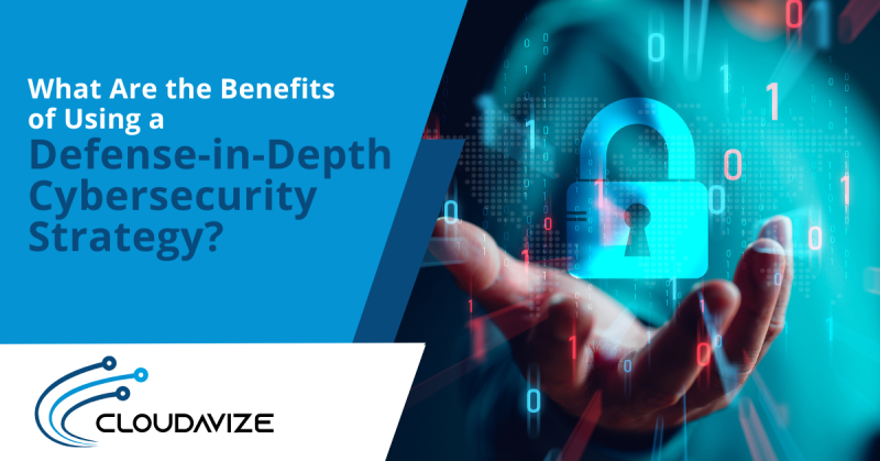 What Are the Benefits of Using a Defense-in-Depth Cybersecurity Strategy?
