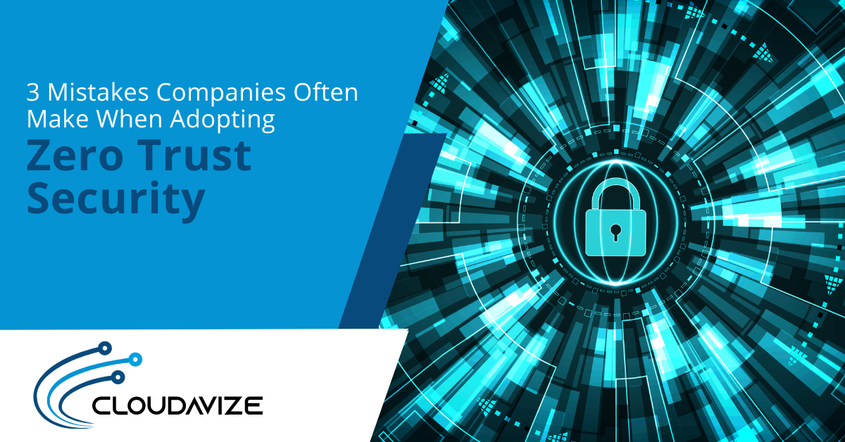 3 Mistakes Companies Often Make When Adopting Zero Trust Security