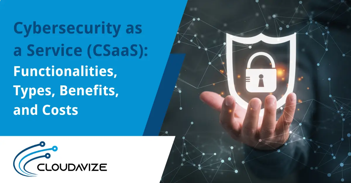 cybersecurity as a service CSaaS - functionality, types, benefits & costs