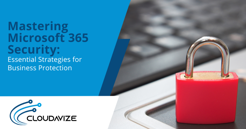 Mastering Microsoft 365 Security Essential Strategies for Business Protection