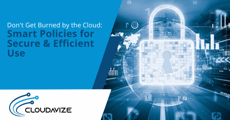 Don't Get Burned by the Cloud: Smart Policies for Secure & Efficient Use