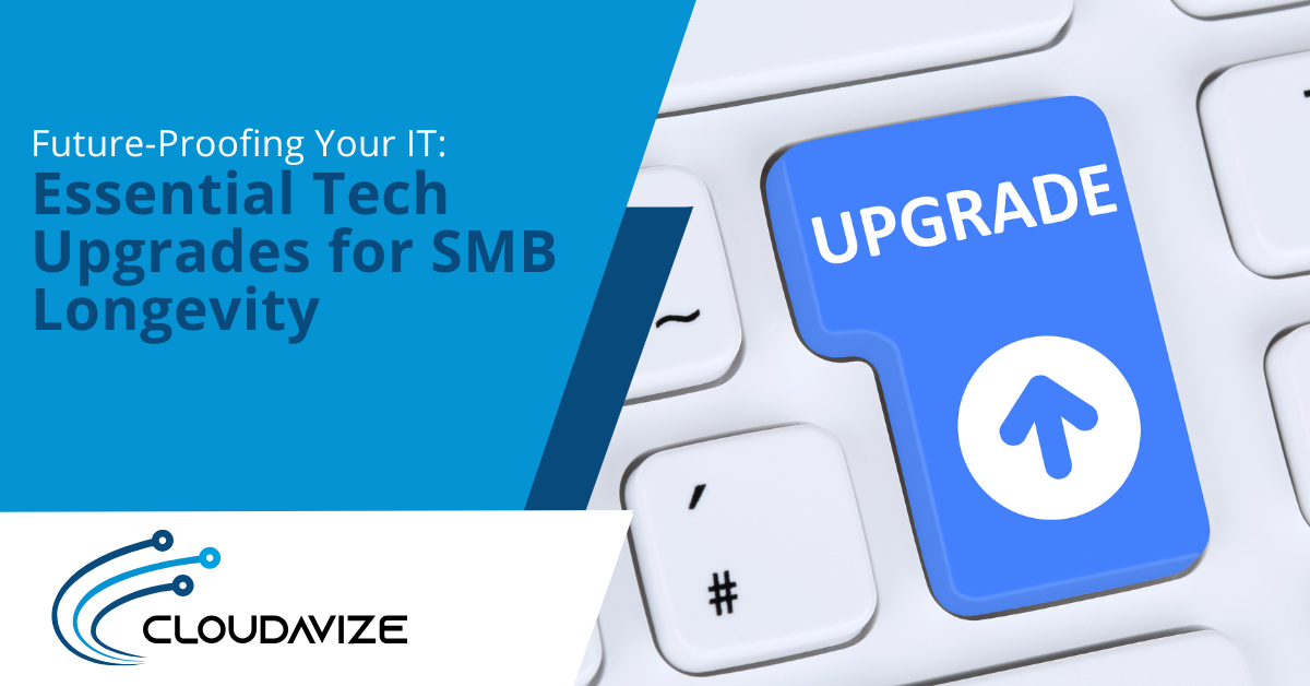 Future-Proofing Your IT Essential Tech Upgrades for SMB Longevity