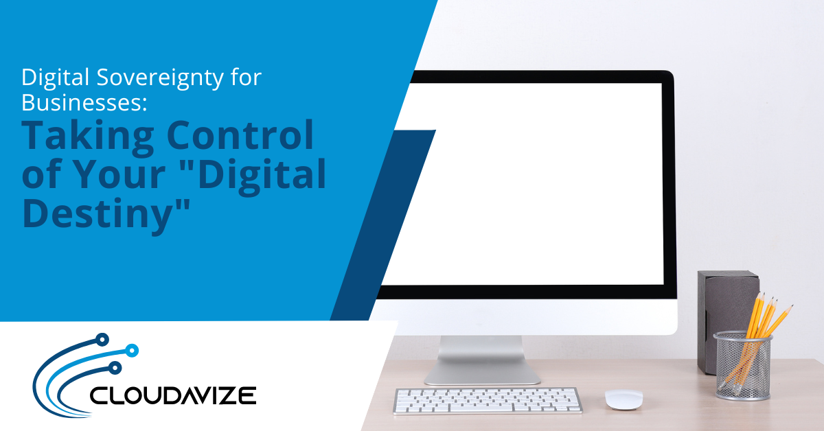 Digital Sovereignty for Businesses Taking Control of Your Digital Destiny