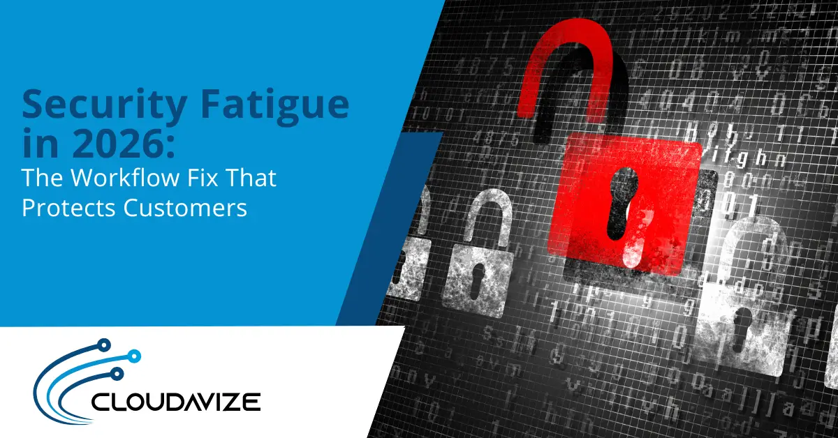 Security Fatigue in 2026 The Workflow Fix That Protects Customers