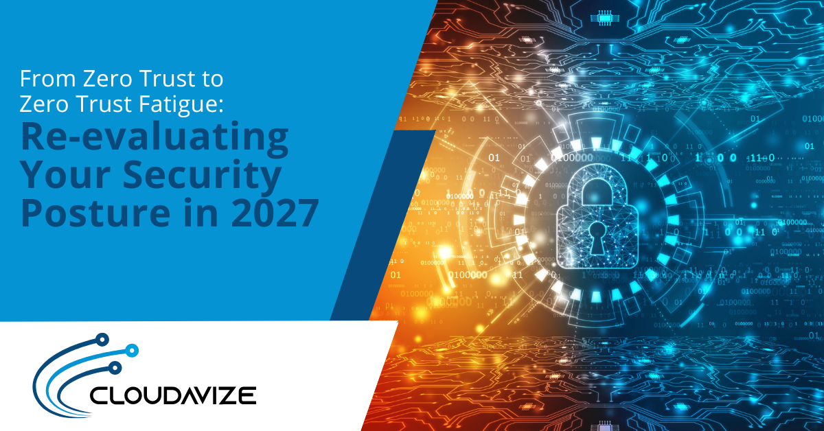 From Zero Trust to Zero Trust Fatigue Re-evaluating Your Security Posture in 2027
