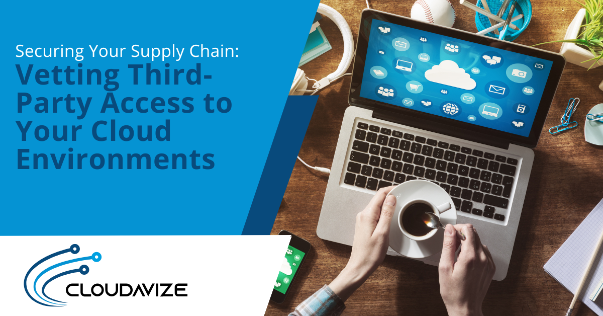 Securing Your Supply Chain Vetting Third-Party Access to Your Cloud Environments