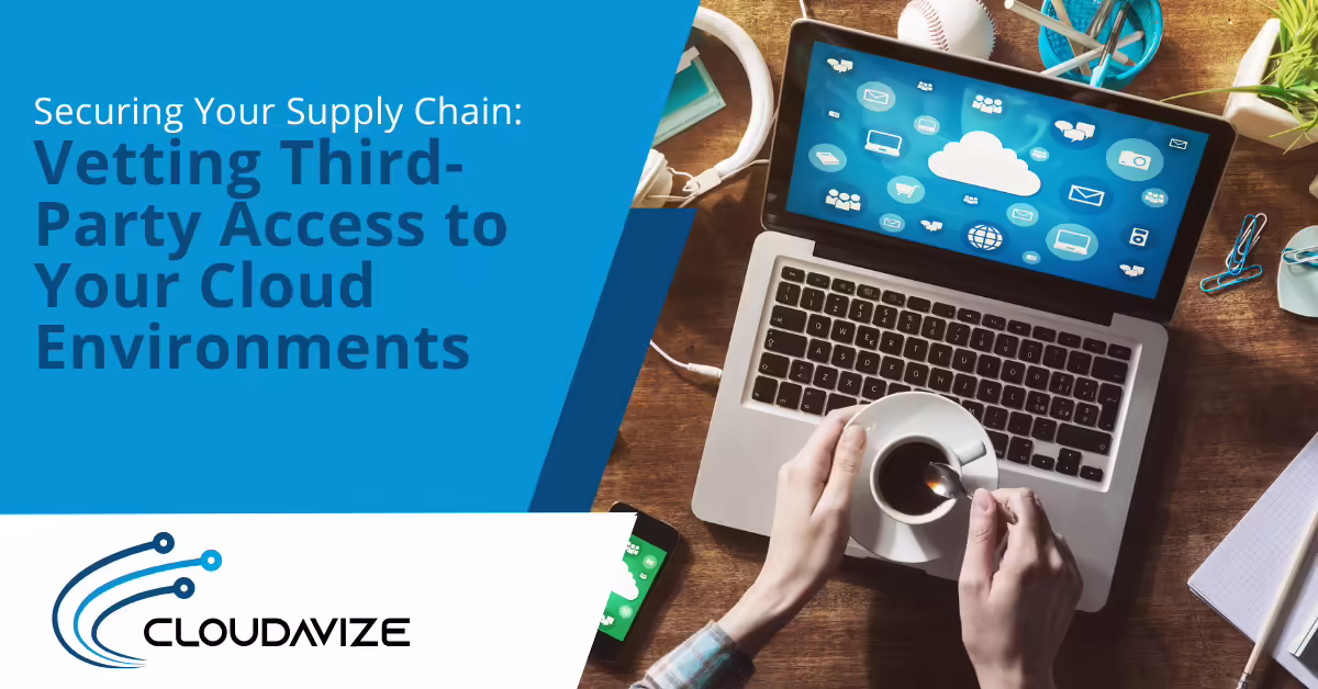 Securing Your Supply Chain Vetting Third-Party Access to Your Cloud Environments