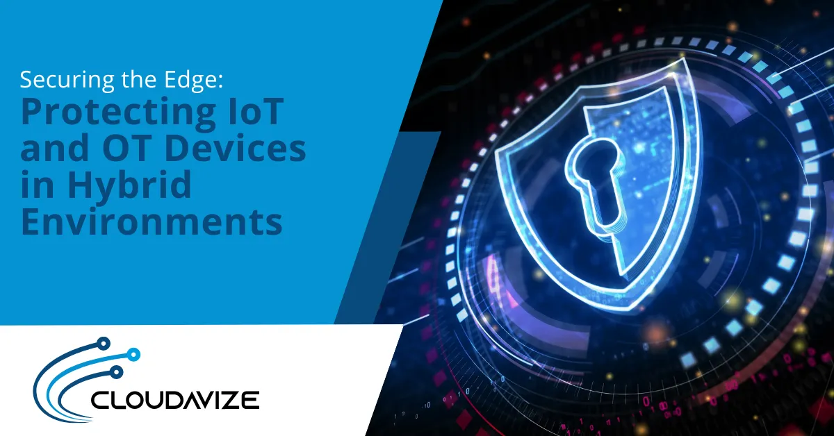 Securing the Edge Protecting IoT and OT Devices in Hybrid Environments