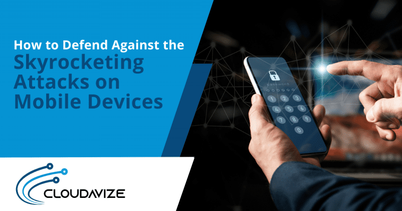 How to Defend Against the Skyrocketing Attacks on Mobile Devices