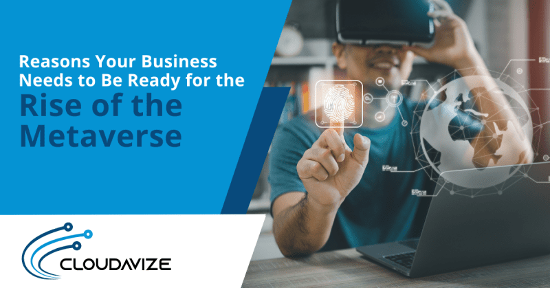 Reasons Your Business Needs to Be Ready for the Rise of the Metaverse