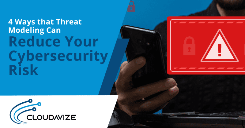 4 Ways that Threat Modeling Can Reduce Your Cybersecurity Risk