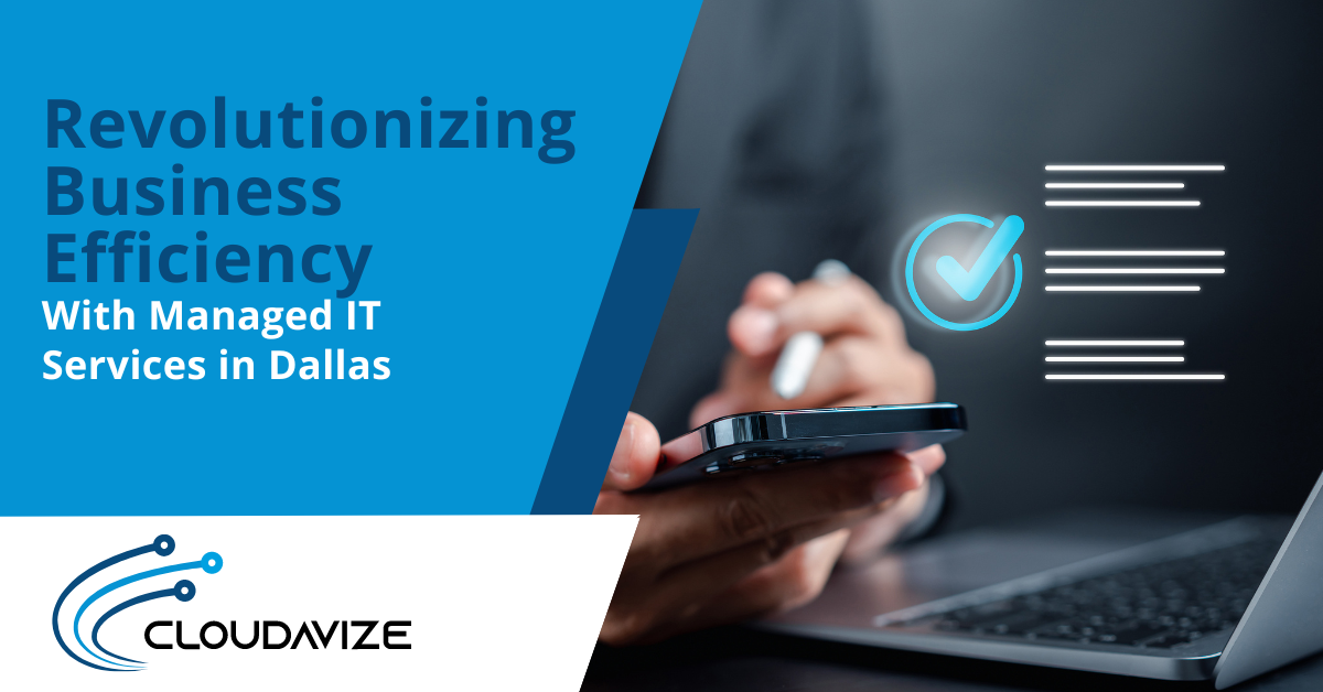 Revolutionizing Business Efficiency With Managed IT Services in Dallas